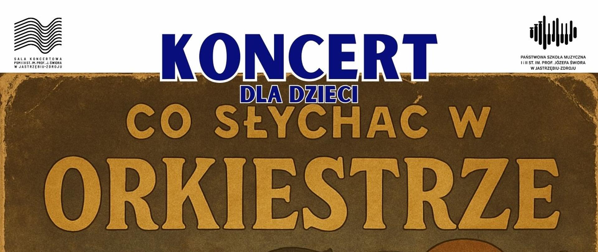 Plakat informacyjny dotyczący koncertu "Co słychać w orkiestrze" odbywającego się w dniu 13.05.2025 o godz. 9.30.