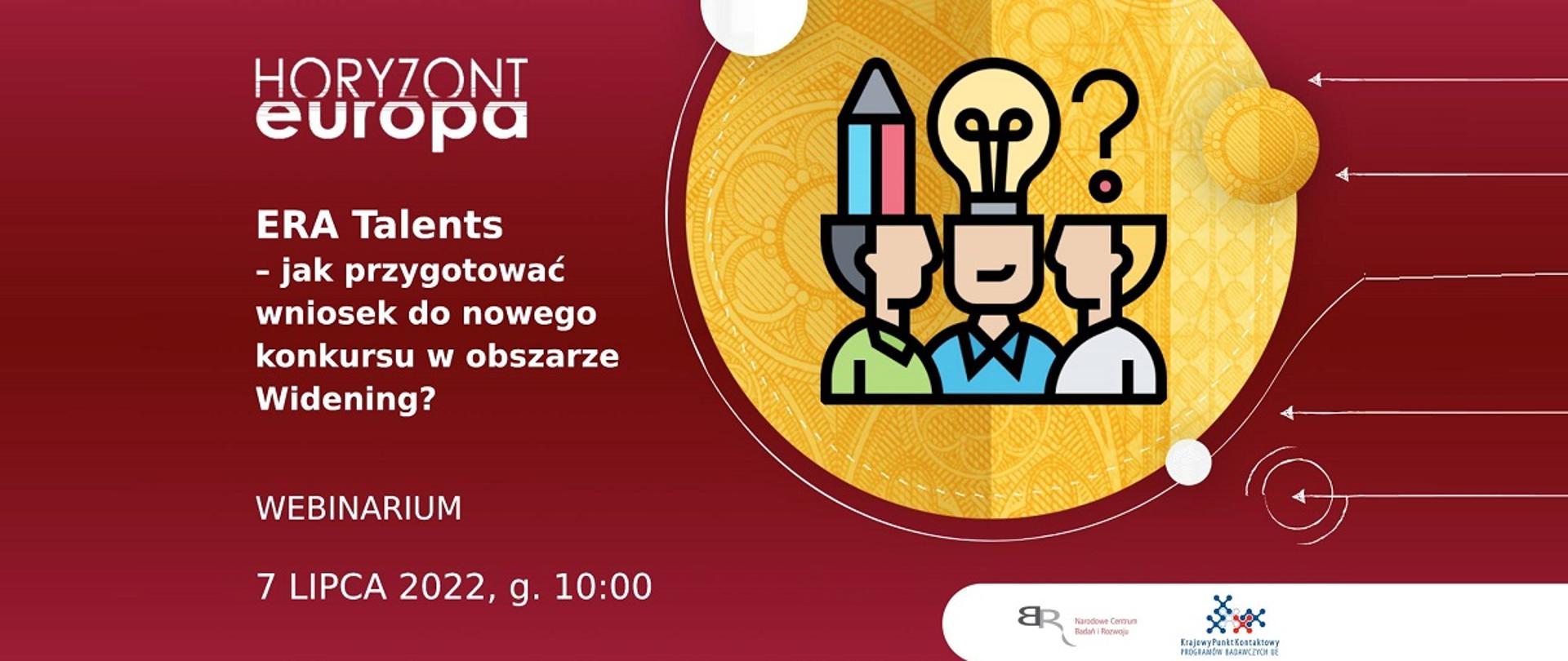 Horyzont europa
ERA Talents - jak przygotować wniosek do nowego konkursu w obszarze Widening?
Webinarium
7 lipca 2022, g. 10:00