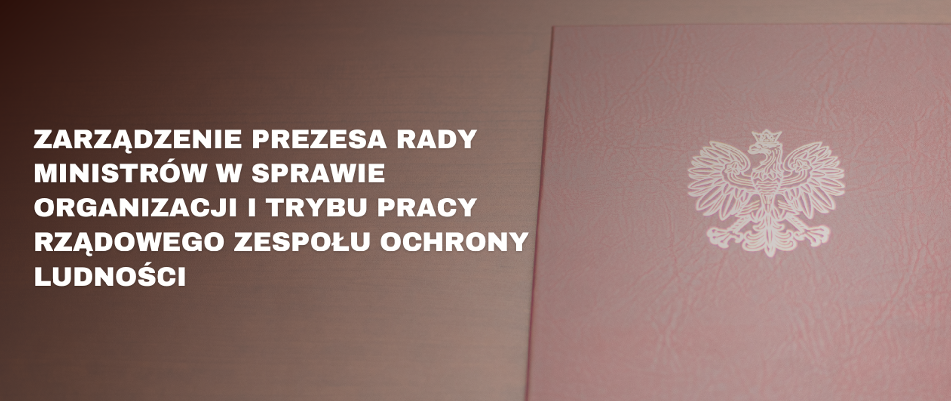 Po lewej stronie napis: Zarządzenie Prezesa Rady Ministrów w sprawie organizacji i trybu pracy Rządowego Zespołu Ochrony Ludności. Po prawej teczka z orłem 