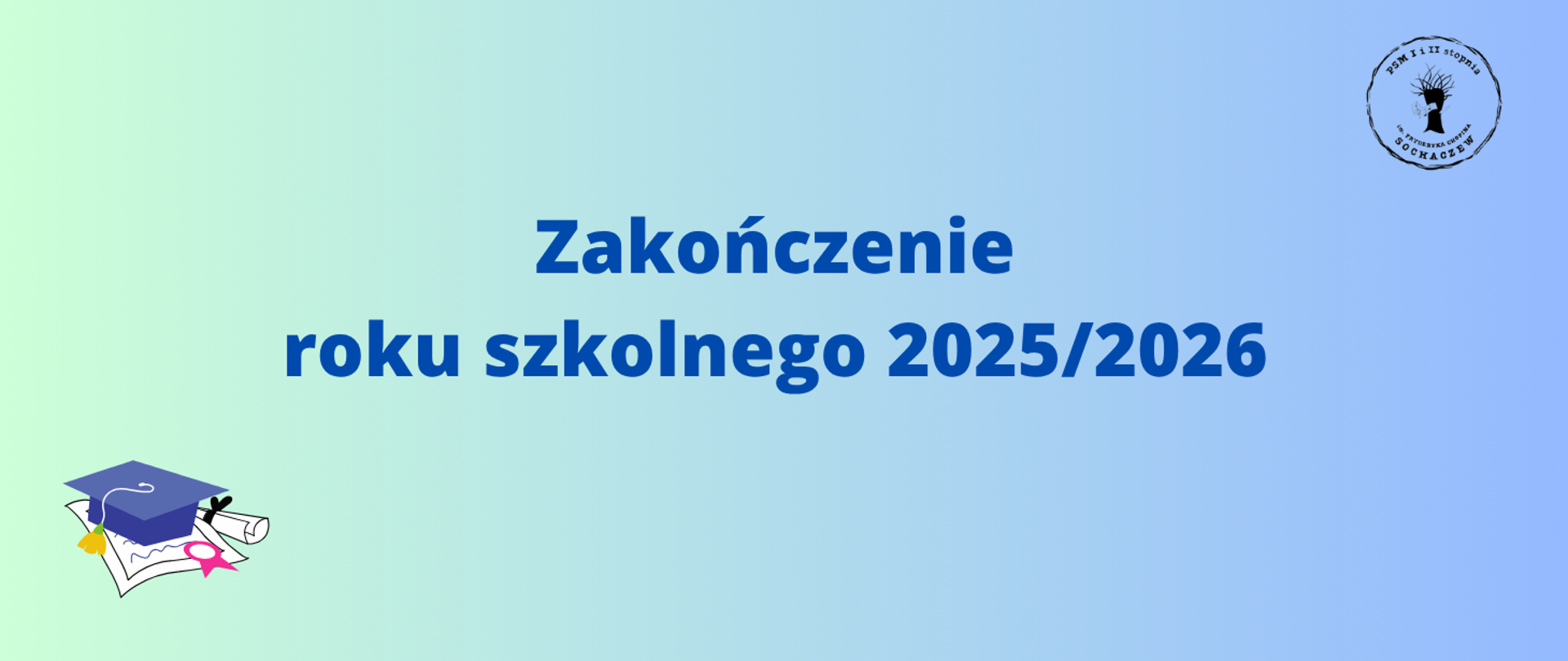 Tło niebieskie, w prawym górnym rogu logo szkoły, w lewym dolnym rogu grafika czapki i świadectwa. Na środku informacja: Zakończenie roku szkolnego 2025/2026