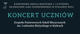 Plakat zapraszający na Koncert uczniów ZPSM w Kielcach. Kolorystyka plakatu utrzymana w ciemnych barwach, w górnej części logo szkoły oraz pełna nazwa szkoły, poniżej wykonawcy oraz program koncertu. W dolnej części plakatu data i godzina wydarzenia. Dół plakatu to grafika przypominająca klawiaturę fortepianu.
