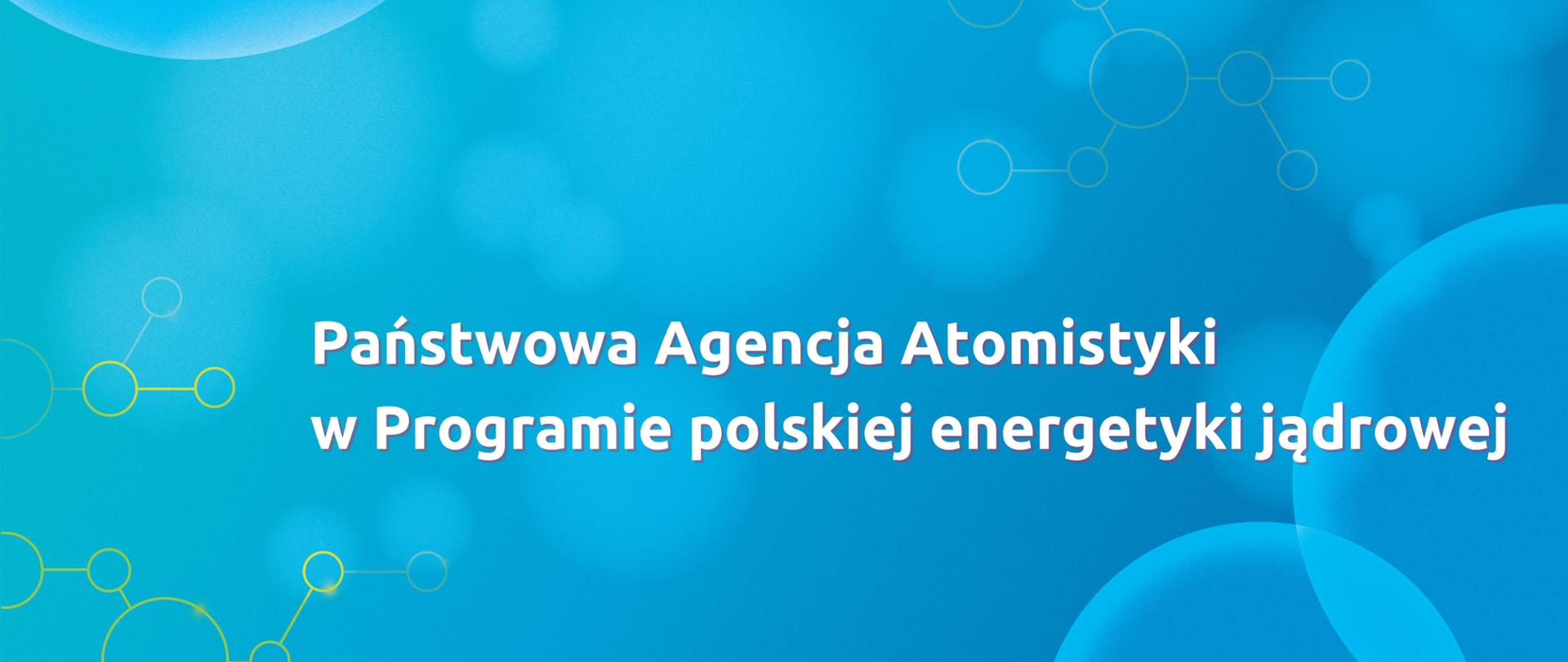Grafika z napisem Państwowa Agencja Atomistyki w Programie polskiej energetyki jądrowej. Biały napis na niebieskim tle