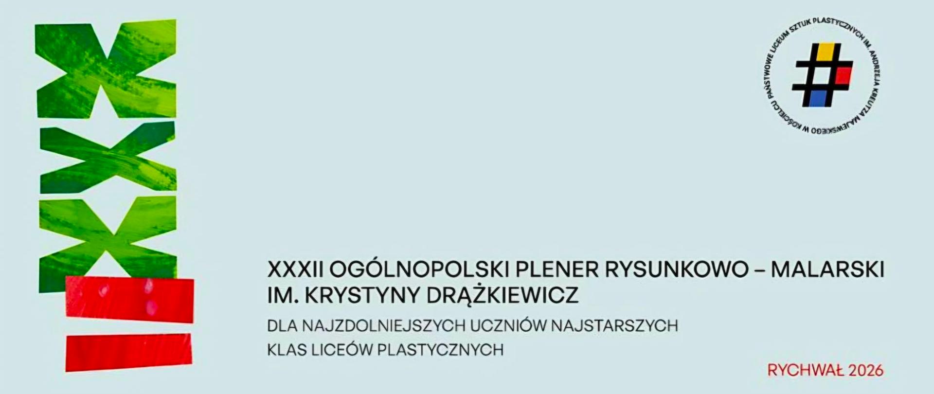 Po lewej stronie w pionie ułożone rzymskie cyfry 32 (XXXIII), na środku plakatu dolnej połowie widnieje napis: trzydziesty drugi ogólnopolski plener rysunkowo – Malarski imienia Krystyny Drążkiewicz dla najzdolniejszych uczniów najstarszych klas liceów plastycznych; w prawym dolnym rogu napis Rychwał 2026 – w prawym Górnym rogu Logo państwowego liceum sztuk plastycznych W Kościelcu