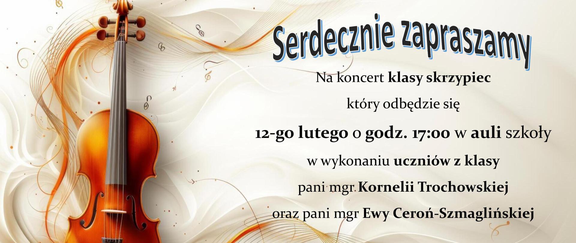 Plakat zapraszający na koncert klasy skrzypiec. Po lewej stronie ilustracja skrzypiec na jasnym, abstrakcyjnym tle z motywami fal i nut muzycznych. Po prawej tekst: „Serdecznie zapraszamy na koncert klasy skrzypiec, który odbędzie się 12-go lutego o godz. 17:00 w auli szkoły, w wykonaniu uczniów z klasy pani mgr Kornelii Trochowskiej oraz pani mgr Ewy Ceroń-Szmaglińskiej.”