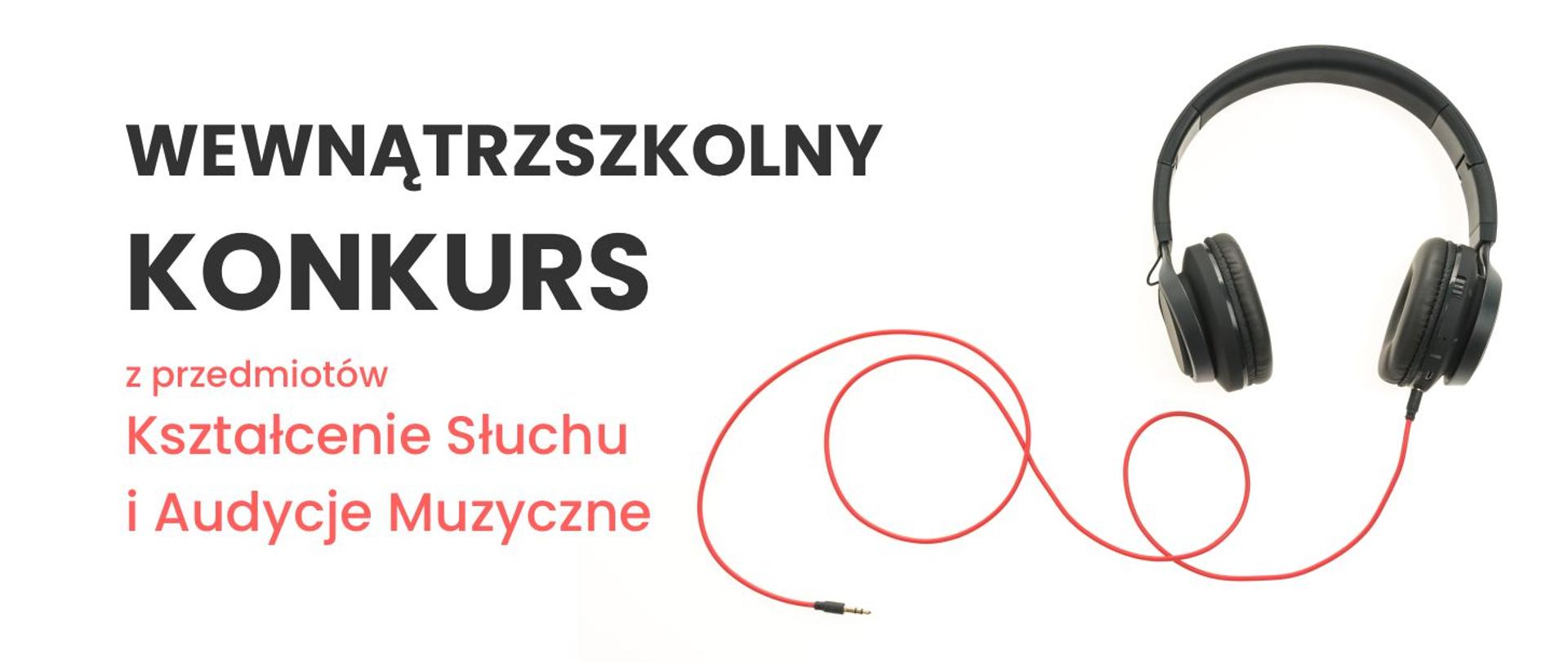 czarne słuchawki nauszne z czerwonym kablem po prawej stronie oraz obok napis Wewnątrzszkolny konkurs z przedmiotów Kształcenie Słuchu i Audycje Muzyczne