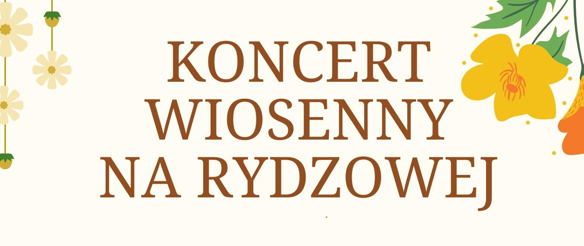 Baner koncertu wiosennego na Rydzowej, białe tło, brązowe litery, kwiaty w tle.