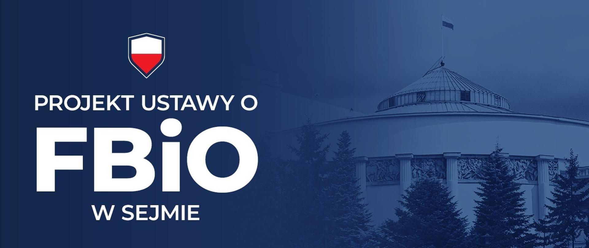 Na granatowym tle napis: Projekt ustawy o FBiO w Sejmie, po prawej stronie zdjęcie budynku Sejmu