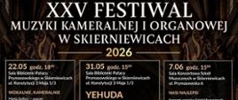 Plakat promuje „XXV Festiwal Muzyki Kameralnej i Organowej w Skierniewicach” w roku 2026. Całość utrzymana jest w eleganckiej, ciemnej stylistyce — dominują czerń, złoto i brązy. Tło przypomina wnętrze bogato zdobionej sali koncertowej lub kościoła z organami i ornamentami. U góry wielki biały napis: „XXV FESTIWAL MUZYKI KAMERALNEJ I ORGANOWEJ W SKIERNIEWICACH”, poniżej złoty rok „2026”.