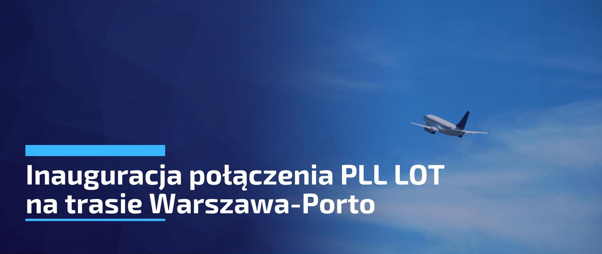 Samolot lecący na tle błękitnego nieba. W lewej części grafiki widnieje napis o treści "Inauguracja połączenia PLL LOT na trasie Warszawa-Porto".