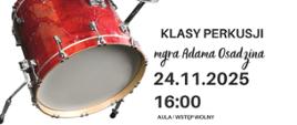 Plakat informacyjny dotyczący popisu klasy perkusji mgr Adama Osadzina odbywającego się w dniu 24.11.2025 o godz. 16.00.