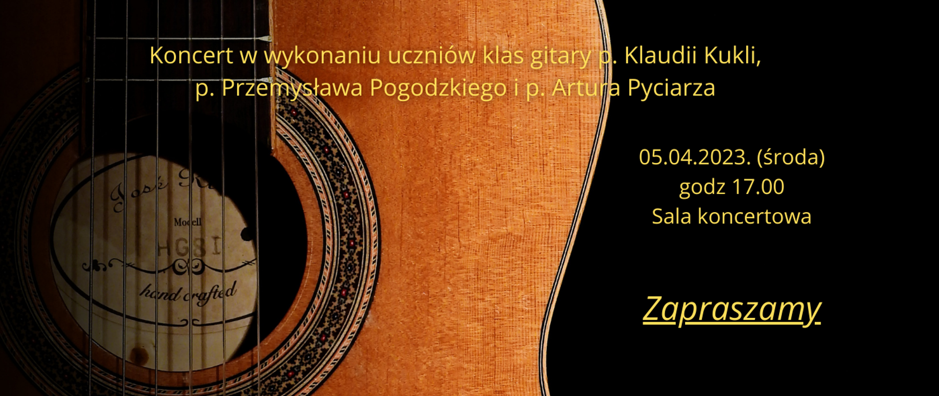 na czarnym tle zdjęcie gitary, u góry żółte litery napis koncert w wykonaniu uczniów klas gitary p. Klaudii Kukli, Przemysława Pogockiego i Artura Pyciarza, po prawej stronie na czarnym tle data koncertu 5 kwietnia, godz. 17.00, sala koncertowa