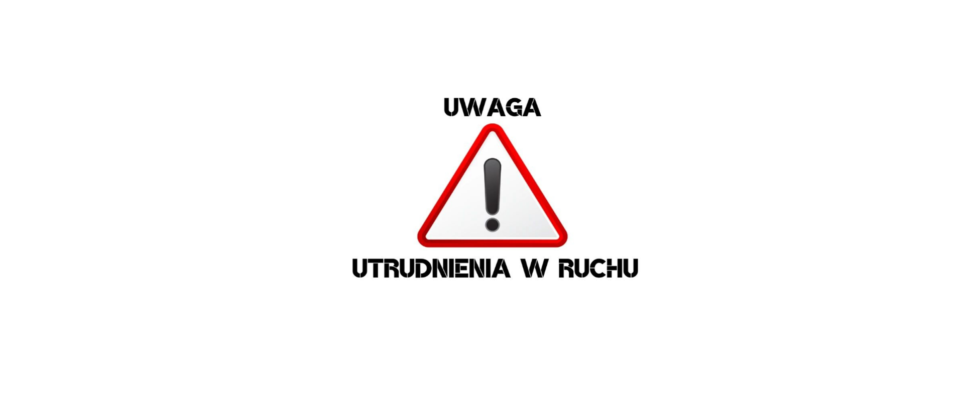 Uwaga utrudnienia w ruchu