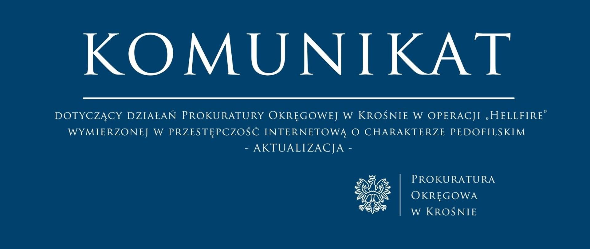 Komunikat prasowy dotyczący działań Prokuratury Okręgowej w Krośnie w operacji „Hellfire” wymierzonej w przestępczość internetową o charakterze pedofilskim
- AKTUALIZACJA -