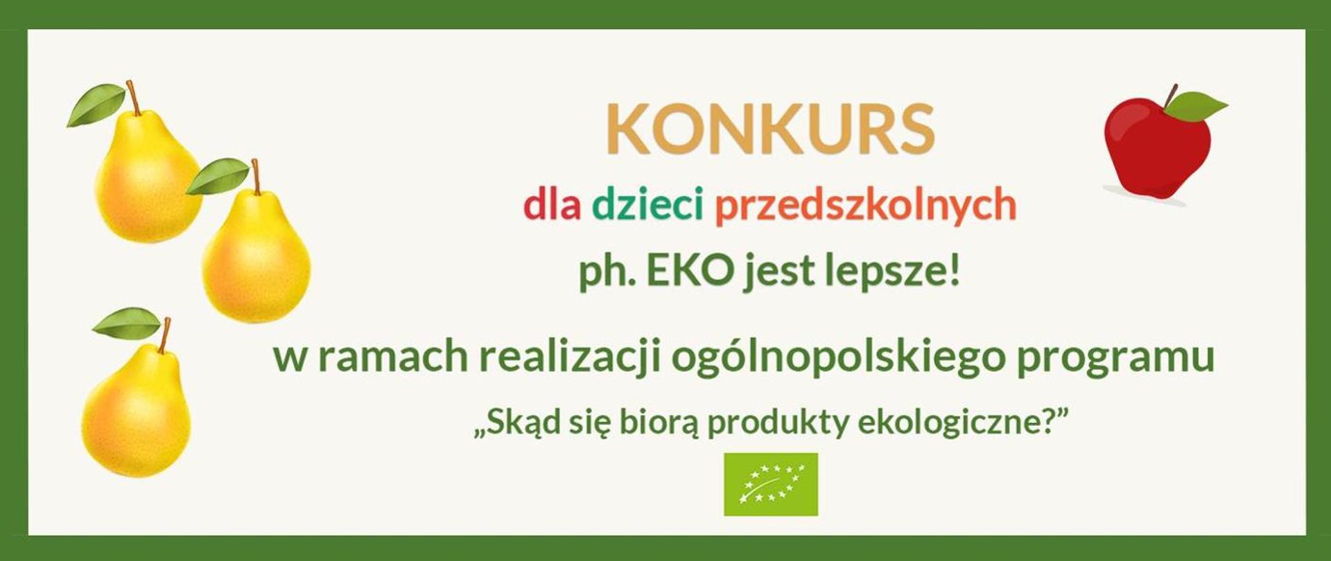 na jasnym tle z lewej strony widoczne są trzy gruszki, po prawej stronie znajduje się czerwone jabłko, pośrodku widnieje napis: konkurs dla dzieci przedszkolnych ph. Eko jest lepsze!