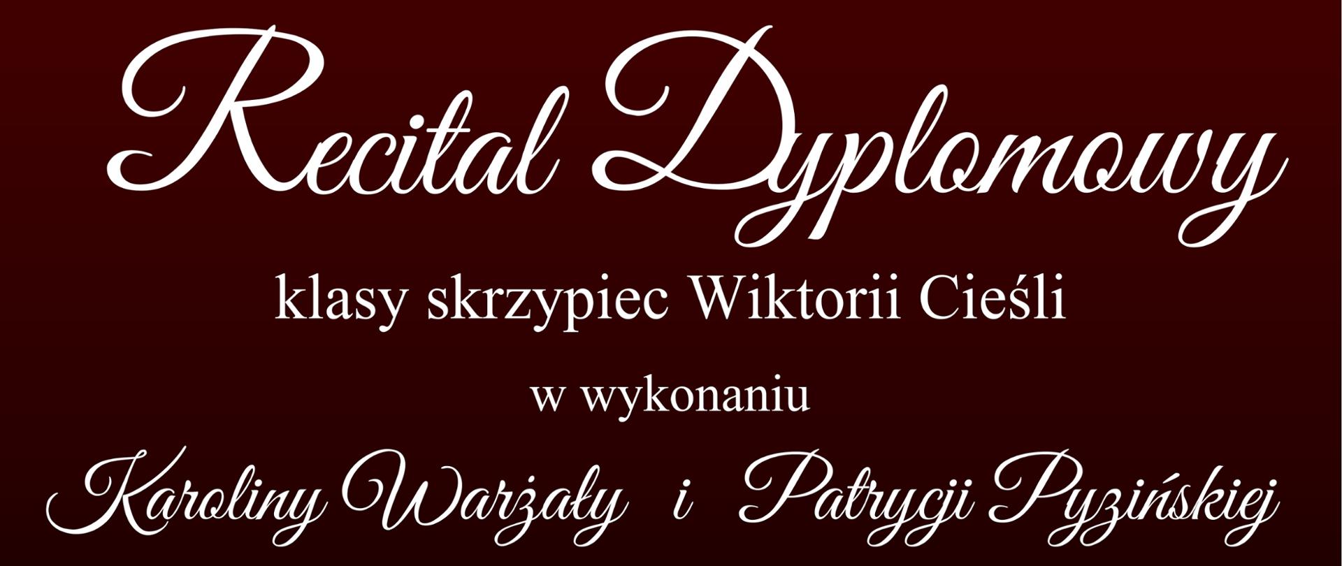 Plakat z wydarzeniem - Recital Dyplomowy klasy skrzypiec Wiktorii Cieśli w wykonaniu Karoliny Warżały i Patrycji Pyzińskiej, który odbędzie 24 kwietnia 2026r. o godz. 16:30 w auli ZPSM w Dębicy; tło plakatu do połowy kolor ciemny bordowy, druga połowa plakatu to zdjęcie auli - widownia, bordowe fotele na których siedzą uczennice - Karolina i Patrycja; napisy na plakacie są koloru białego 