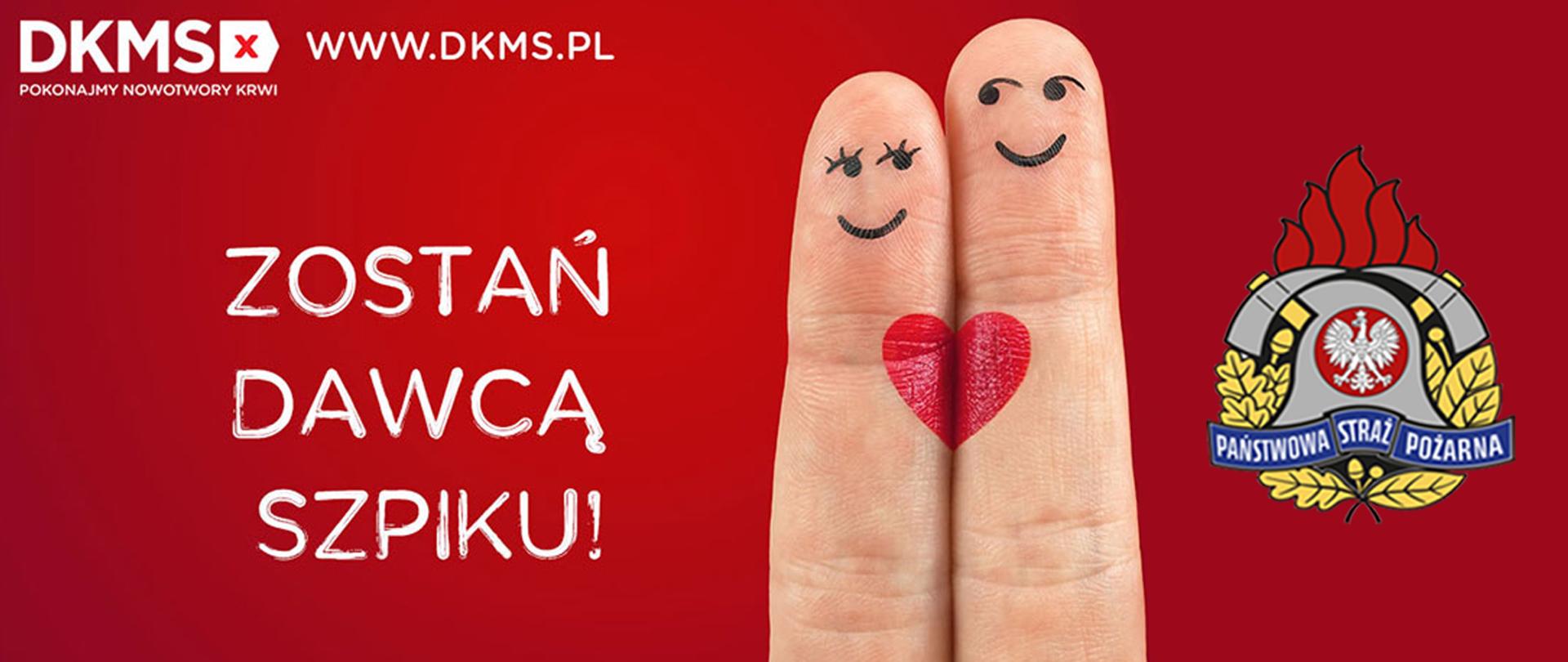 Infografika fundacji DKMS przedstawiająca na czerwonym tle napis koloru białego o treści Zostań Dawcą Szpiku oraz zdjęcie dwóch złączonych palców z namalowanymi na nich uśmiechniętymi ustami i oczami symbolizującymi kobietę i mężczyznę oraz czerwone serce. Obok ulokowany jest kolorowy logotyp Państwowej Straży Pożarnej.
