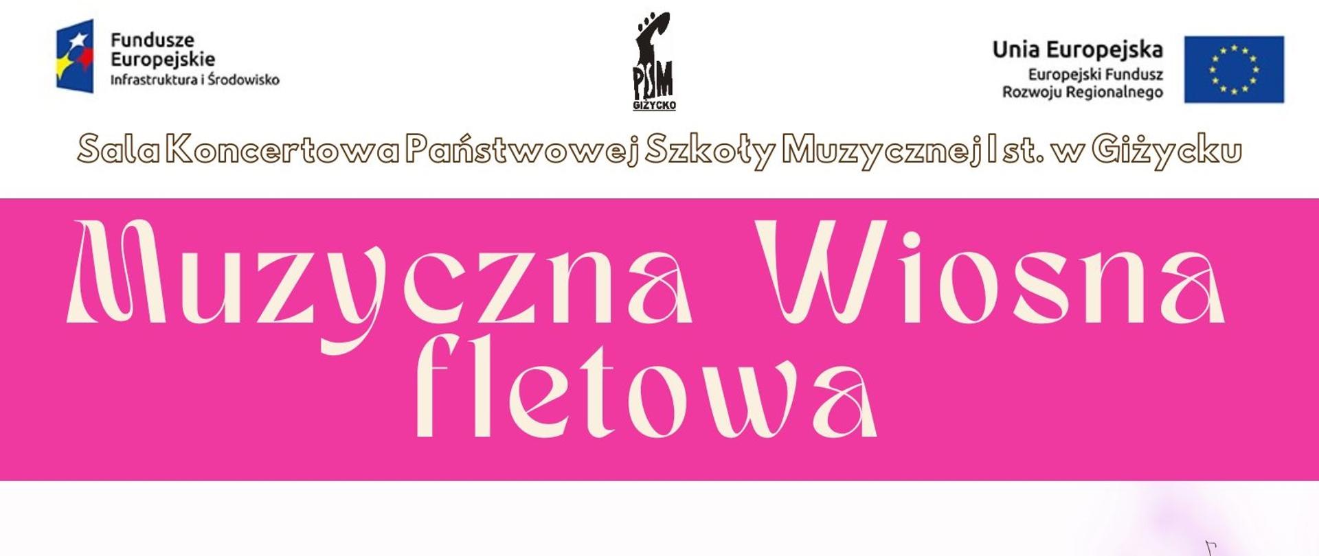 Plakat w pionie informujący o popisie uczniów klasy fletu, który odbędzie się 21 maja o godz.16:30. Plakat w kolorystyce różu. Głównym elementem pośrodku plakatu są delikatne różowe kwiaty na łące. Obok nich jest grafika fletu poprzecznego oraz płynących do góry nut. U góry plakatu od lewej strony logo funduszy Europejskich, logo szkoły oraz flaga Unii europejskiej. Pod logami nazwa koncertu "Muzyczna Wiosna fletowa". U dołu data i godzina wydarzenia. 