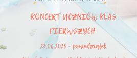 Plakat utrzymany w jasnych pastelowych barwach z rysunkiem nut i girlandy z proporczyków u góry. Zawiera szczegóły koncertów uczniów klas pierwszych zaplanowanych na 23 i 24 czerwca 2025 o godz. 16:00 i 17:30 w sali koncertowej szkoły. Informacje podano kolorową, odręczną czcionką, z wyraźnym podziałem na dni i sekcje instrumentalne.
