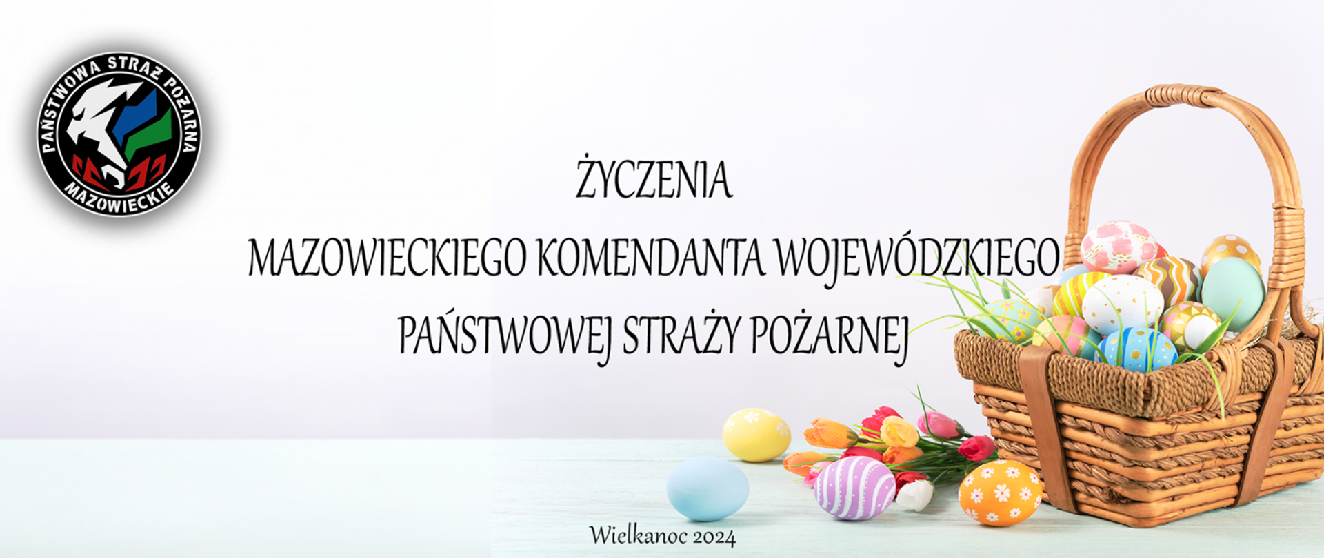Życzenia Mazowieckiego Komendanta Wojewódzkiego PSP z okazji Świąt Wielkanocnych logo KW PSP i koszyczek Wielkanocny