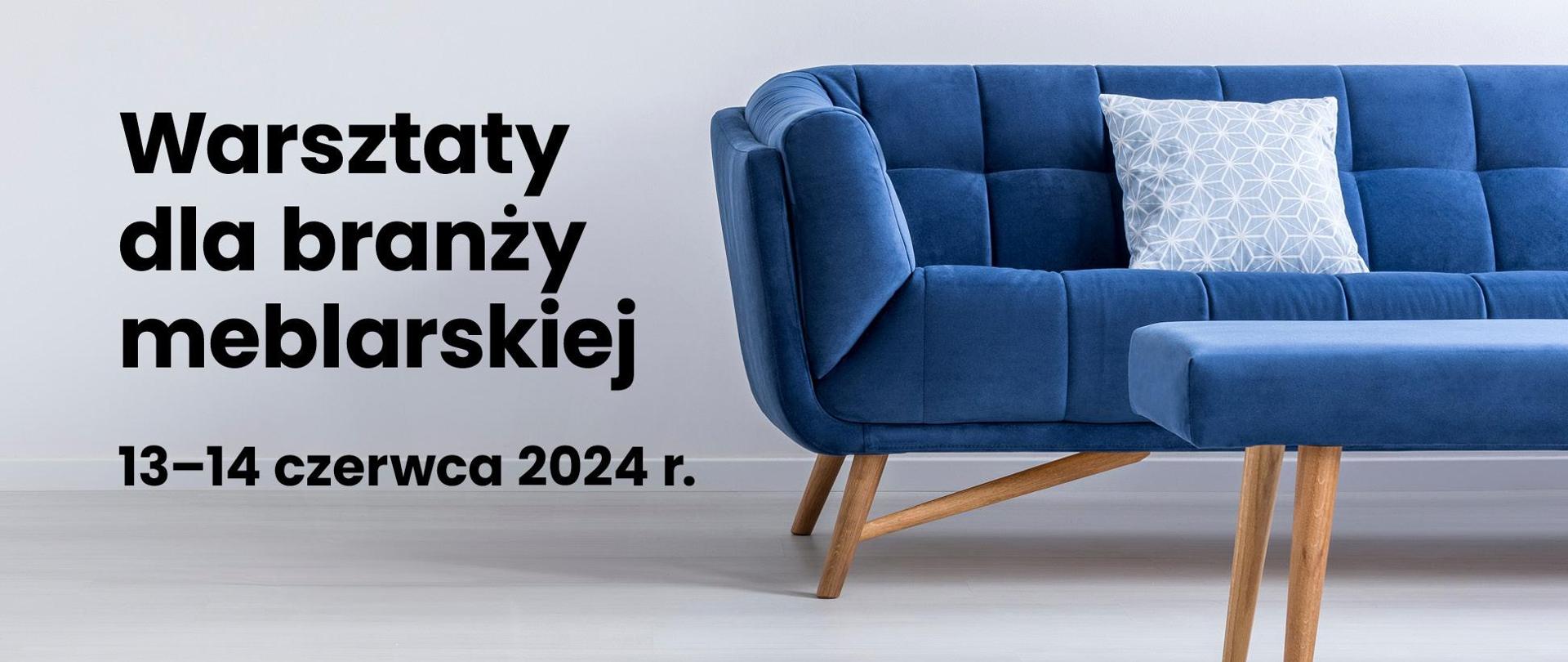 infografika o warsztatach dla branży meblarskie, które odbędą się 13-14 czerwca 2024 r. online. Fragment niebieskiej kanapy w tle.
