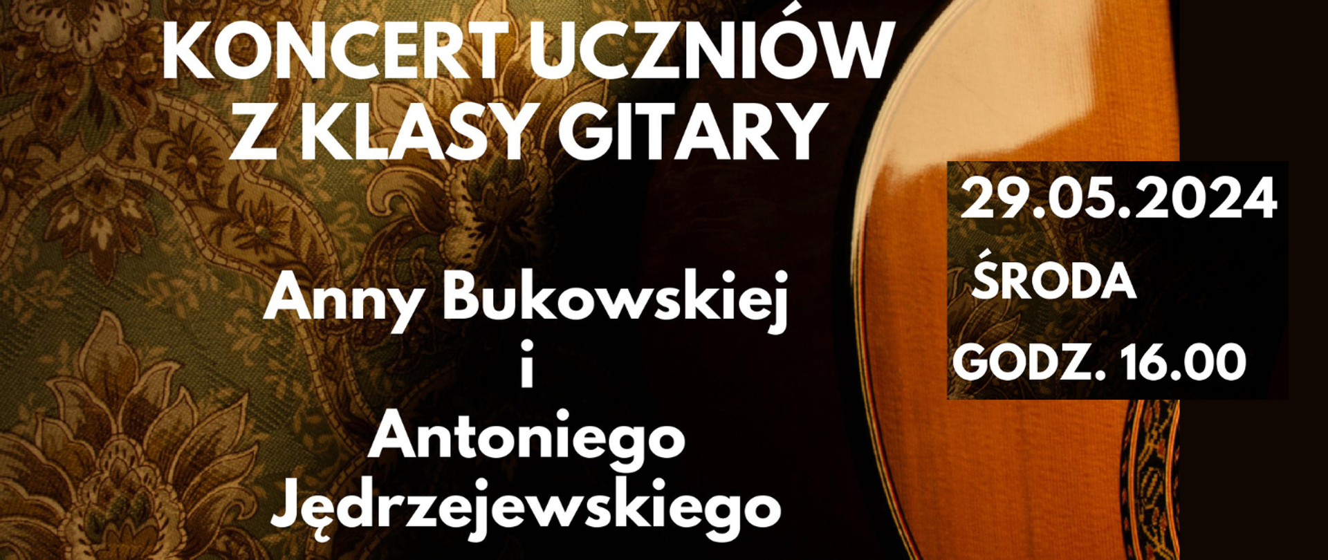 Tło stanowi zdjęcie żakardowego dywanu, a na nim leżącej gitary. Treść banera: Zapraszamy na koncert uczniów z klasy gitary Anny Bukowskiej i Antoniego Jędrzejewskiego. 29.05.2024 środa godz. 16:00.