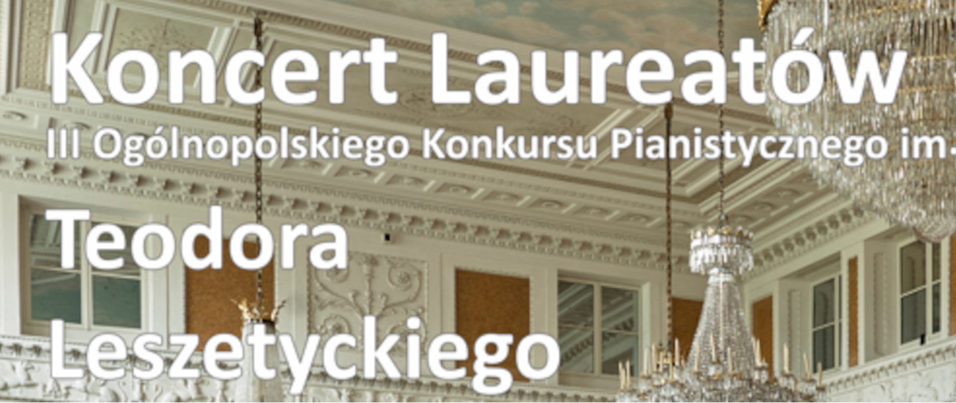 Na tle fragmentu fotografii Sali Balowej Muzeum Zamek w Łańcucie napis: Koncert Laureatów III Ogólnopolskiego Konkursu Pianistycznego im. Teodora Leszetyckiego