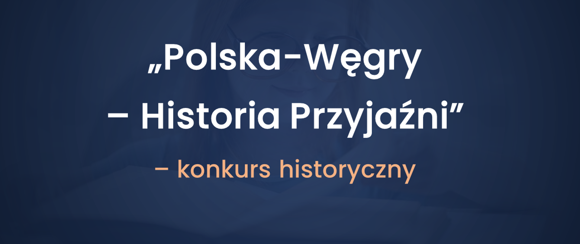 Plansza na granatowym tle z napisem „Polska-Węgry – Historia Przyjaźni”. Konkurs historyczny