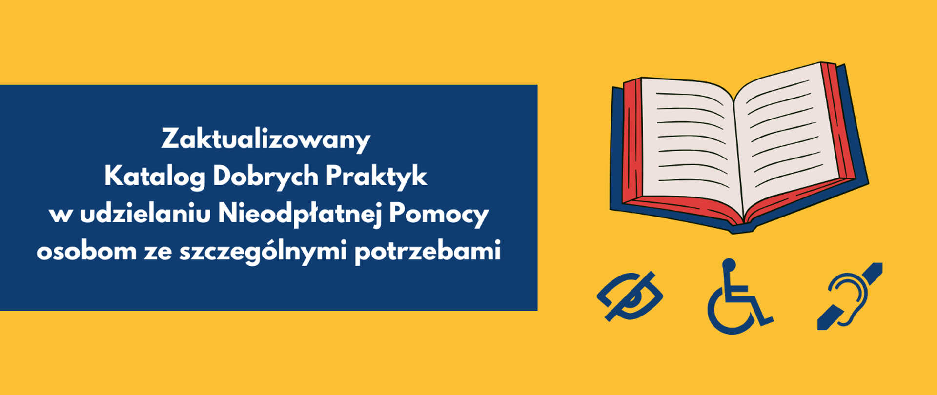 Tekst "Zaktualizowany Katalog Dobrych Praktyk w udzielaniu Nieodpłatnej Pomocy osobom ze szczególnymi potrzebami" na niebieskim prostokącie. Po prawej stronie otwarta książka, niżej symbol niewidomych, osób z niepełnosprawnościami i głuchoniemych. Żółte tło.