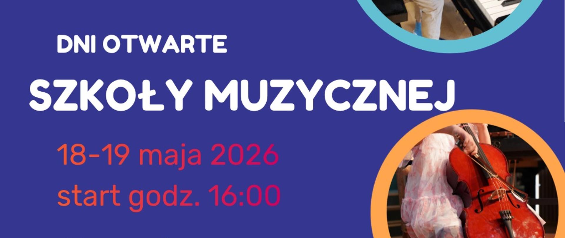 Plakat reklamujący dni otwarte Szkoły Muzycznej. Na ciemnoniebieskim tle trzy okrągłe zdjęcia: zbliżenie dłoni grającej na gitarze, osoby przy pianinie oraz dziecka grającego na wiolonczeli. Duży napis „DNI OTWARTE SZKOŁY MUZYCZNEJ”. Data i godzina: „18–19 maja 2026, start godz. 16:00”. Sekcja „W programie” z punktami: konsultacje z nauczycielami, zwiedzanie sal lekcyjnych, prezentacja instrumentów, gry i zabawy rytmiczne. Informacje kontaktowe i adres: ul. Kopalniana 10b, 27-200 Starachowice; tel. 41 274 17 09; adres strony www. Grafika zawiera też muzyczne symbole i logo szkoły.