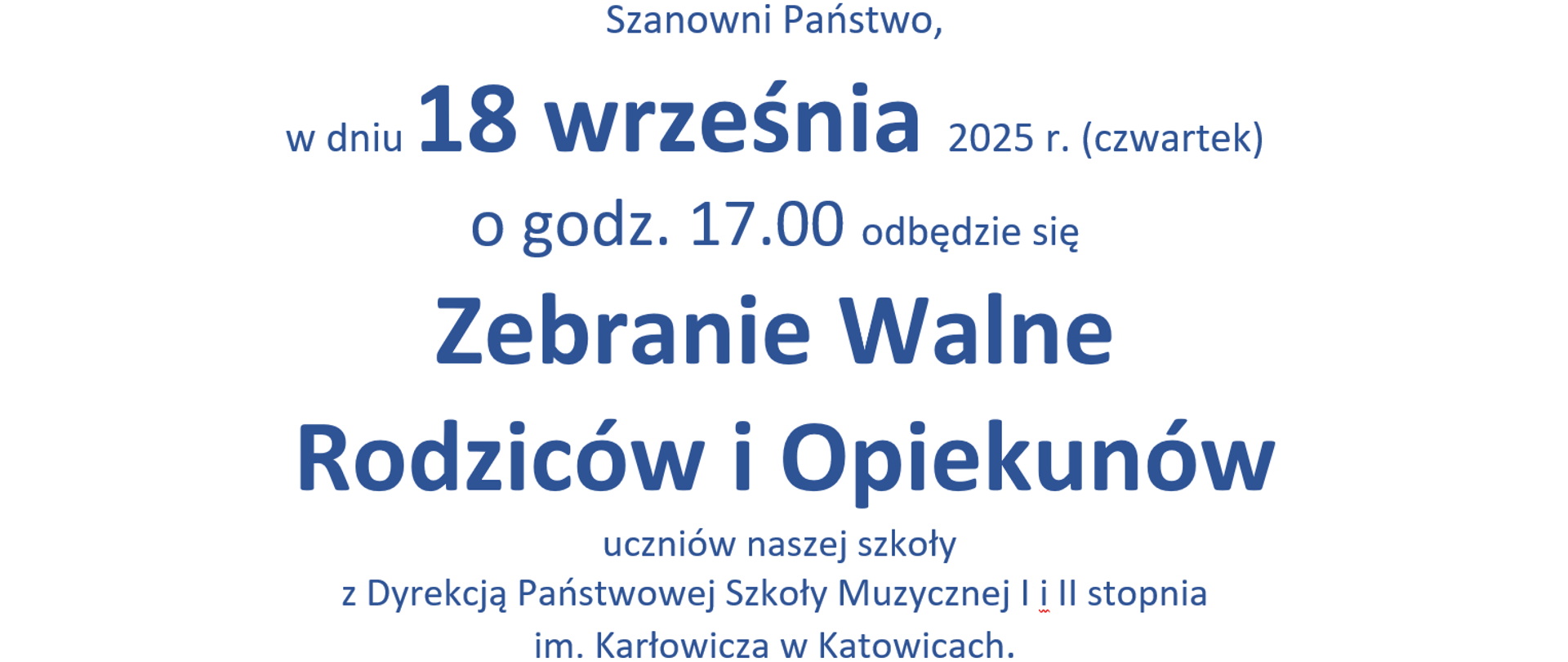 baner z tekstem: Szanowni Państwo,
w dniu 18 września 2025 r. (czwartek)
o godz. 17.00 odbędzie się
Zebranie Walne
Rodziców i Opiekunów
uczniów naszej szkoły
z Dyrekcją Państwowej Szkoły Muzycznej I i II stopnia
im. Karłowicza w Katowicach.
Zapraszamy do Sali 513 w budynku B BIPROMETU
Kalendarz Roku Szkolnego 2025/26 zostanie uaktualniony na stronie www. po zatwierdzeniu przez Radę Rodziców
