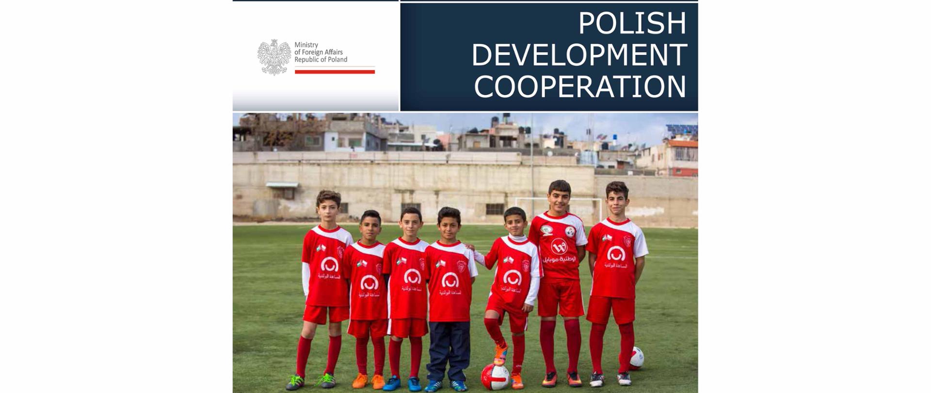 group of young football players are standing in the pitch with title Polish Development Coorperation - 2016 Annual Report
