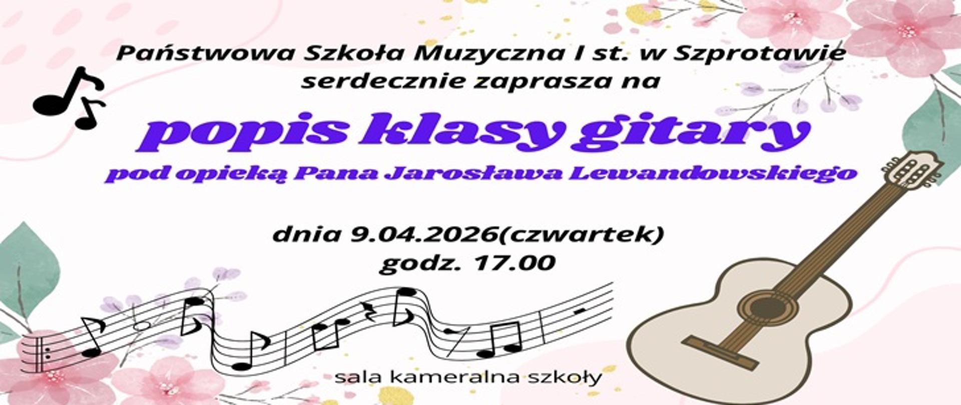 Państwowa Szkoła Muzyczna I st. w Szprotawie serdecznie zaprasza na popis klasy gitary pod opieką Pana Jarosława Lewandowskiego dnia 09.04.2026, godz. 17.00, sala kameralna.