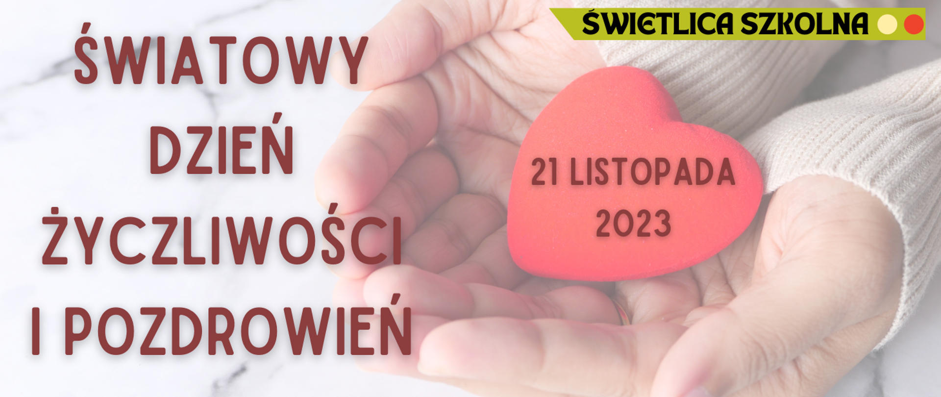 Na tle złożonych rąk trzymających pluszowe serduszko po lewej stronie informacja o Światowym Dniu Życzliwości i Pozdrowień 21.11.2023r.