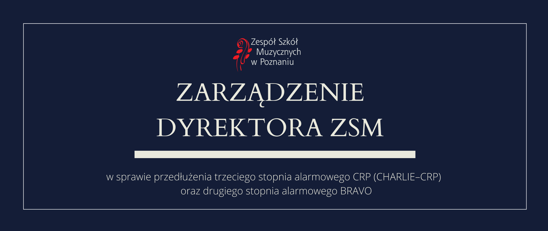 Granatowa grafika z logo ZSM i tekstem /"ZARZĄDZENIE DYREKTORA ZSM"/ poniżej biała gruba linia, niżej tekst /"w sprawie przedłużenia trzeciego stopnia alarmowego CRP (CHARLIE–CRP) oraz drugiego stopnia alarmowego BRAVO/