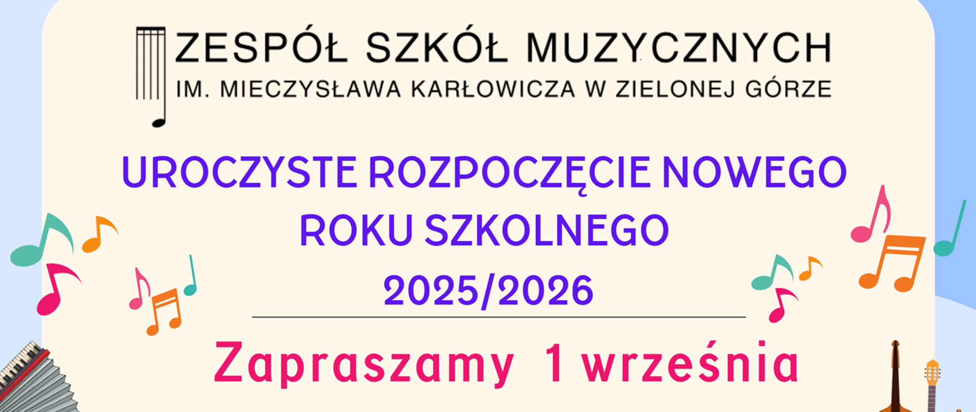 Grafika: w górnej części logo Zespołu Szkół Muzycznych im. Mieczysława Karłowicza w Zielonej Górze, poniżej napis uroczyste rozpoczęcie nowego roku szkolnego 2025 2026 poniżej zapraszamy pierwszego września.
