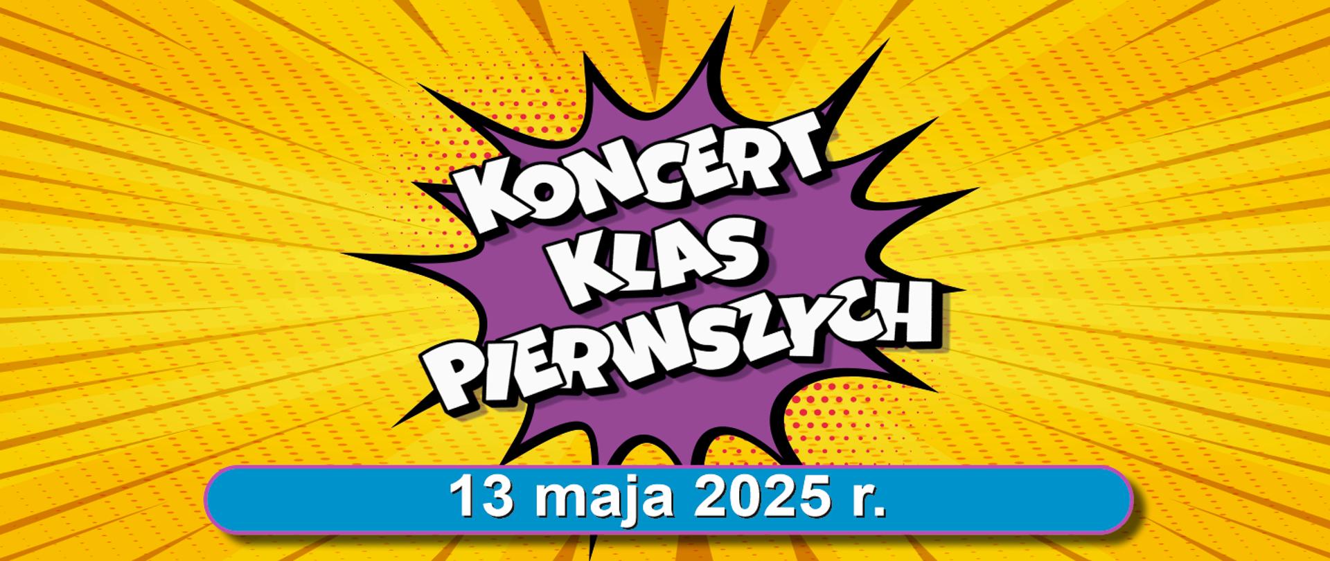 Na żółto-pomarańczowym tle plakatu zachowanego w konwencji komiksu widnieje fioletowa chmurka, na której widnieje napis - koncert klas pierwszych. Poniżej na niebieskiej tabliczce data koncertu 13 maja 2025 roku. 