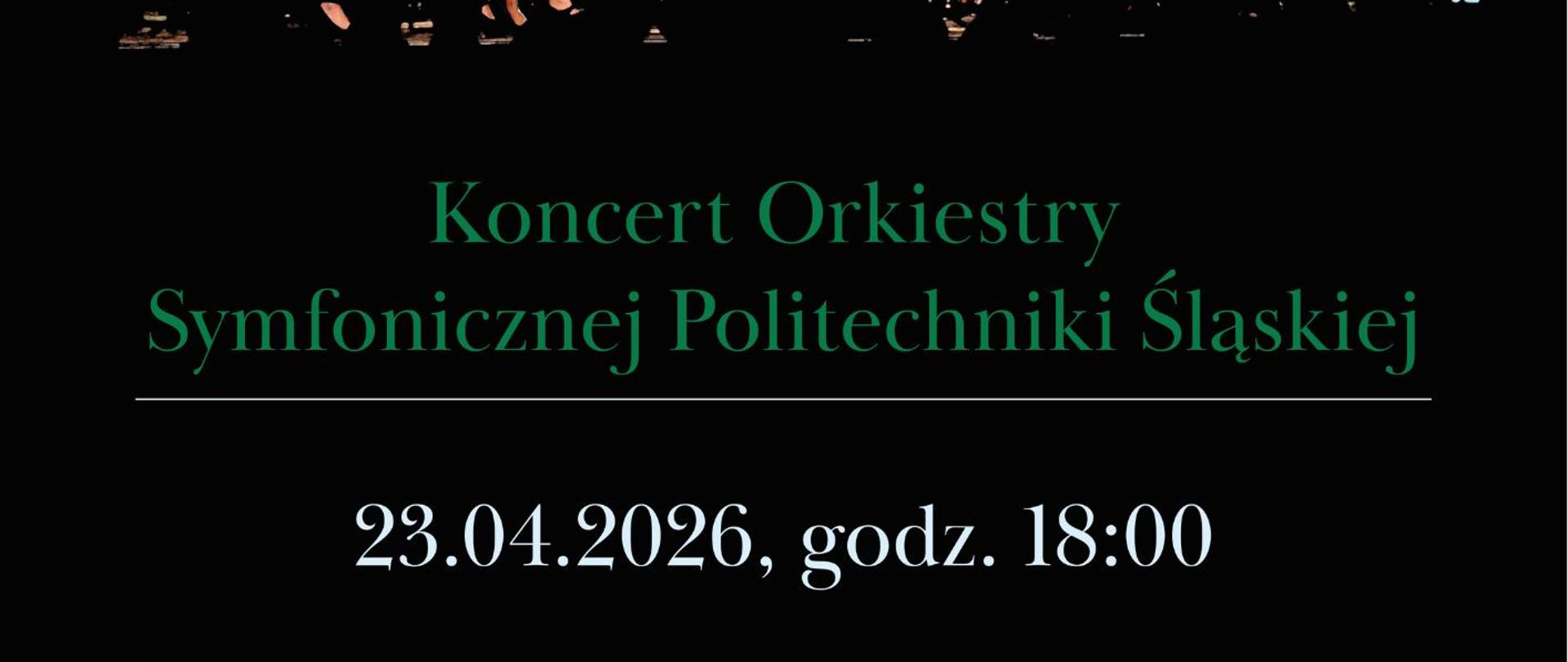 Plakat informacyjny dotyczący Koncertu Orkiestry Symfonicznej Politechniki śląskiej odbywającego się w dniu 23.04.2026 o godz.18.00.