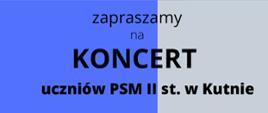 zapraszamy na koncert uczniów PSM II stopnia w Kutnie