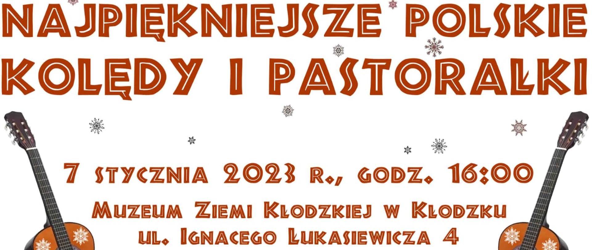 Plakat na białym tle z grafiką gwiazdek u góry oraz grafiką dwóch gitar w brązowym kolorze po prawej i lewej stronie. Na plakacie tekst w brązowym kolorze " Najpiękniejsze polskie kolędy i pastorałki, 7 stycznia 2023 r., godz. 16:00 Muzeum Ziemi Kłodzkiej w Kłodzku, ul. Ignacego Łukasiewicza 4, Koncert uczniów klasy gitary Agnieszki i Witolda Kozakowskich z Kłodzkiej i Bystrzyckiej Szkoły Muzycznej, podczas wydarzenia usłyszymy gitary solo oraz zespoły gitarowe, wstęp wolny! 74 867 35 70 muzem.klodzko.pl"