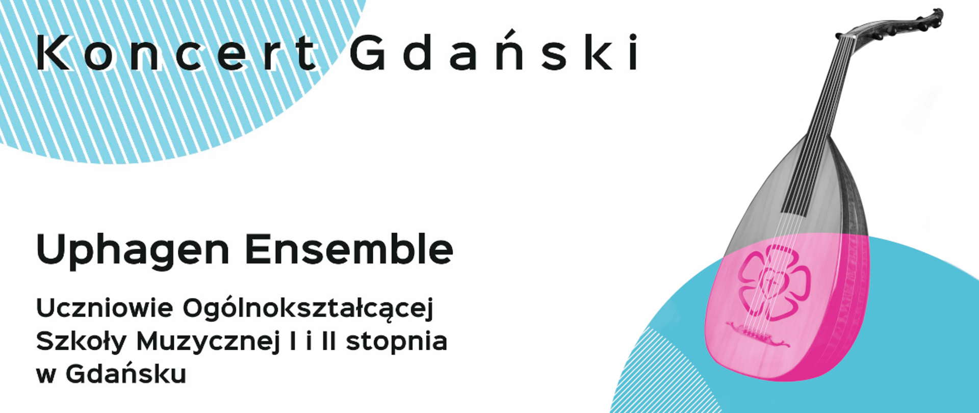 Na białym tle z prawej strony lutnia. U góry napis Koncert Gdański, na dole napis Uphagen Ensemble Uczniowie Ogólnokształcącej
szkoły Muzycznej I i II stopnia w Gdańsku
