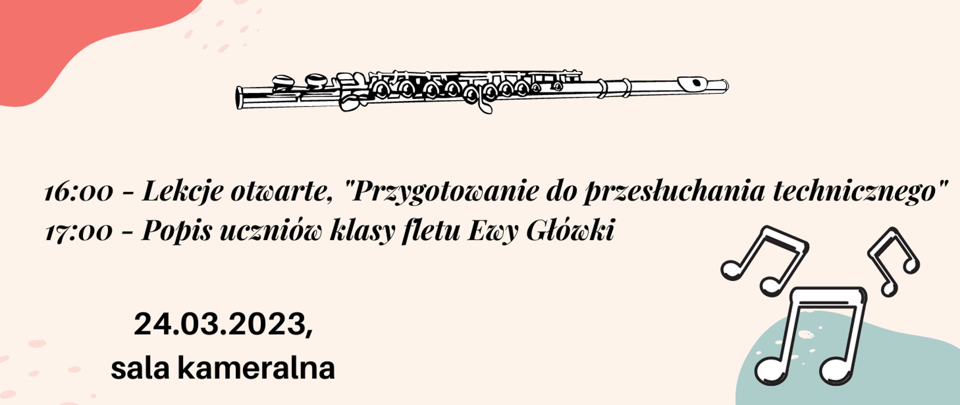 na kremowym tle na górze grafika fletu poprzecznego, poniżej opis - godz. 16.00 lekcje otwarte "przygotowanie do przesłuchania technicznego", 17.00 popis uczniów klasy fletu Ewy Główki, 24 marca 2023, sala kameralna, w prawym dolnym rogu grafika przedstawiająca nuty