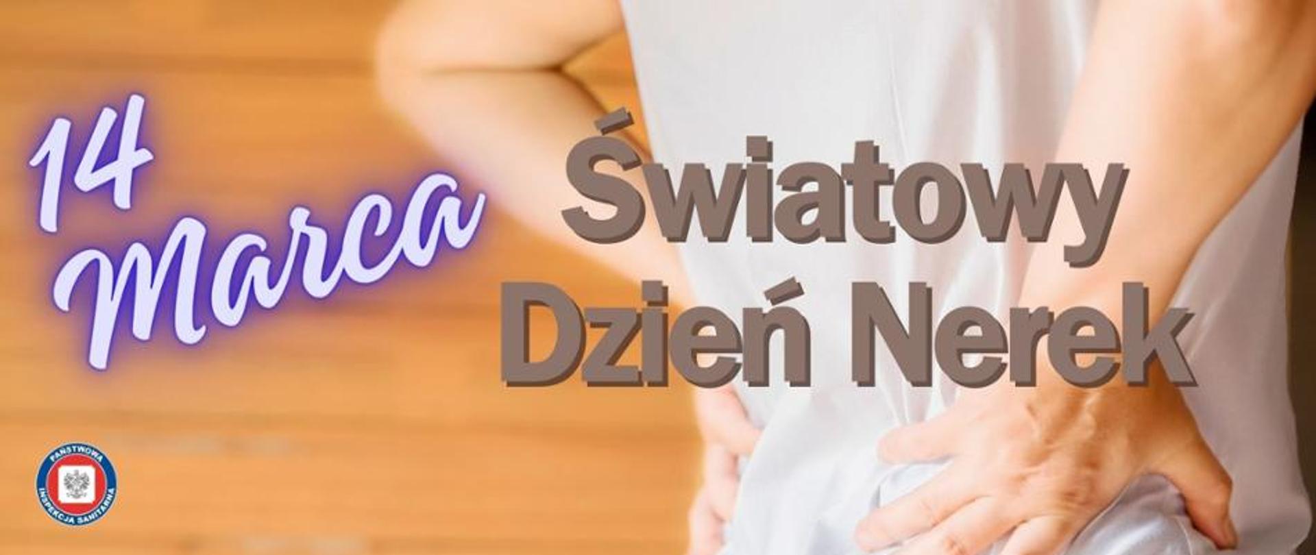 w tle człowiek trzymający się za plecy w okolicach nerek. po lewej stronie napis 14 marca, po prawej stronie napis Światowy Dzień Nerek