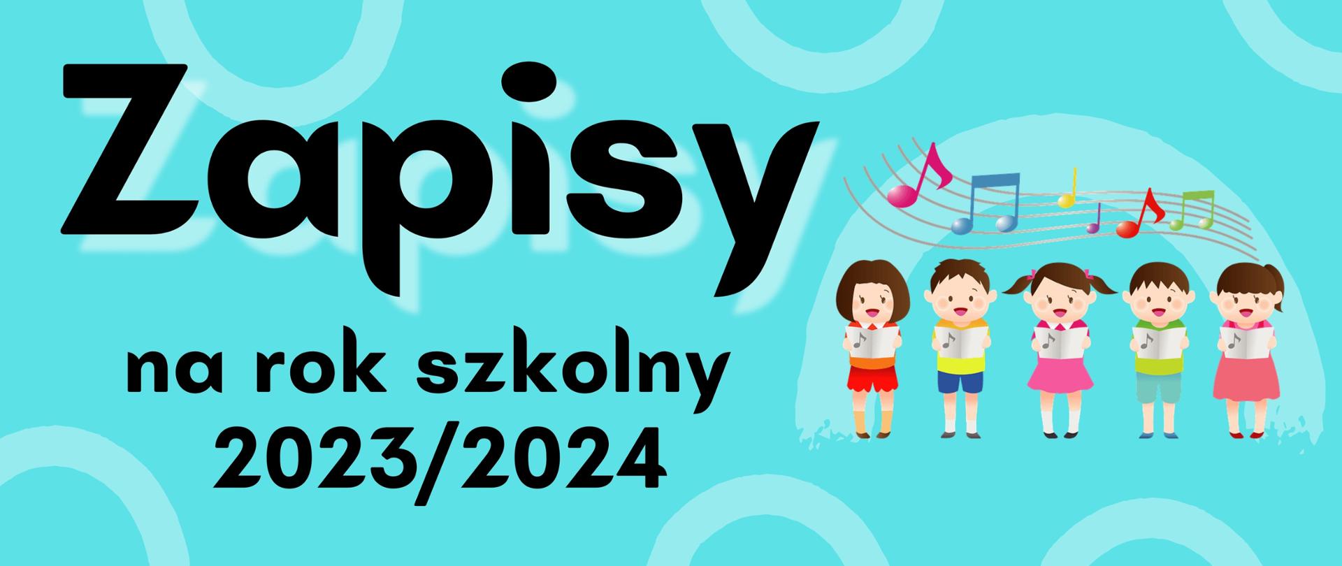 Grafika przedstawia śpiewające dzieci z nutami i komunikat zapisy na rok szkolny 2023/2024