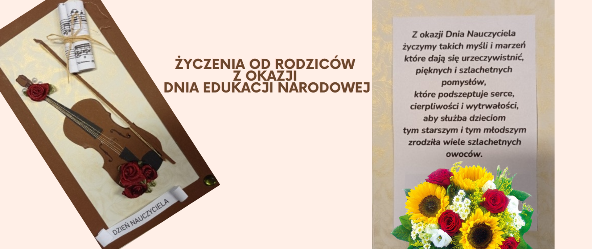 Na kremowym tle z lewej strony ułożona ukośnie kartka, na której brązowe skrzypce ze smyczkiem, a pod nimi napis "Dzień Nauczyciela". W centralnej części obrazka brązowy napis: "'Życzenia od rodziców z okazji Dnia Edukacji Narodowej". Z prawej strony obrazka treść życzeń, a pod nimi bukiet kwiatów składający się ze słoneczników, białych i czerwonych róż.