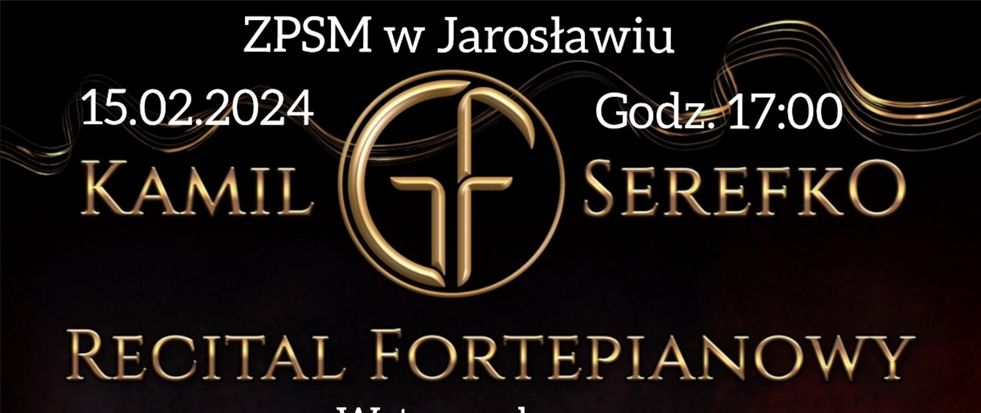 Baner reklamowy recitalu na czarnym tle. Na górze biały napis ZPSM w Jarosławiu, poniżej na lewo 15.02.2024 na prawo Godz. 17:00 na środku ikonografika zbudowana na bazie inicjałów Kamila Serefko poniżej napis RECITAL FORTEPIANOWY wstęp wolny
