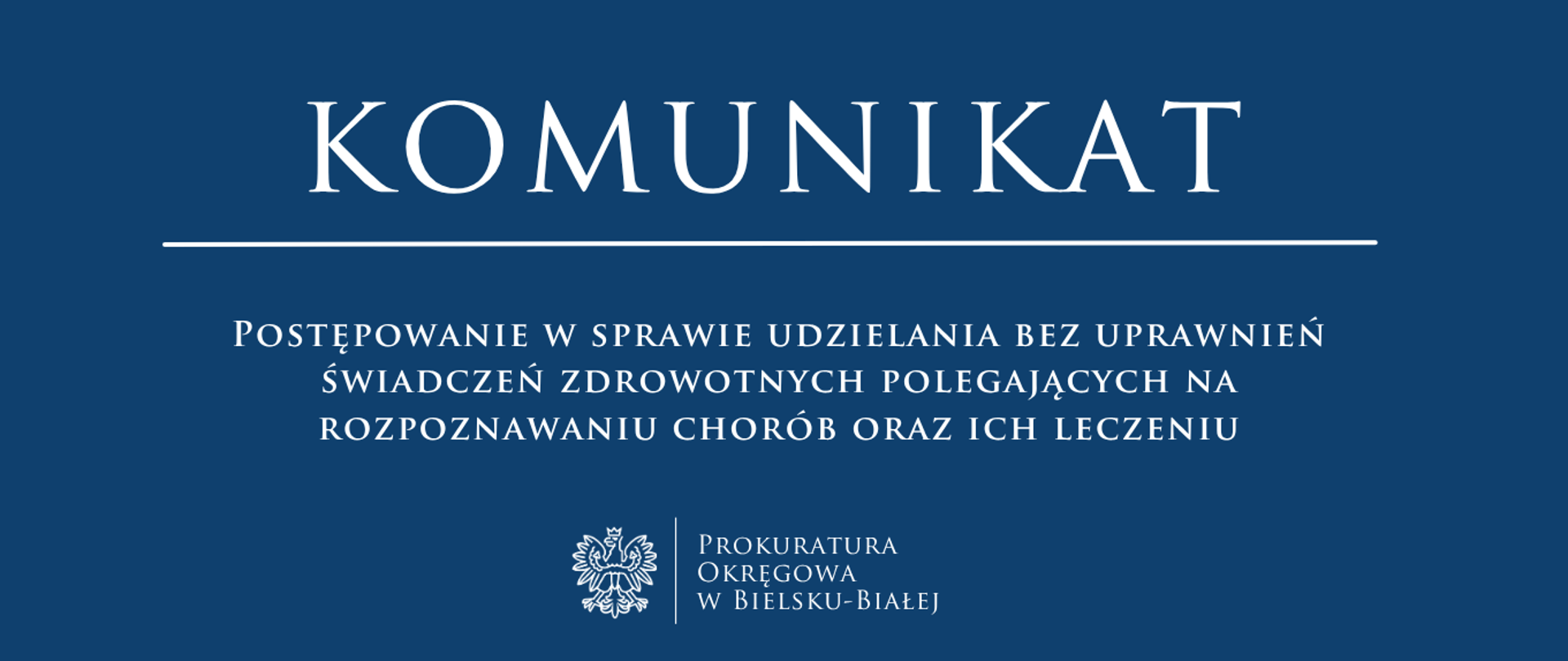 komunikat - Postępowanie w sprawie udzielania bez uprawnień świadczeń zdrowotnych polegających na rozpoznawaniu chorób oraz ich leczeniu