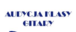 Na białym tle pośrodku tekst: Audycja klasy gitary.