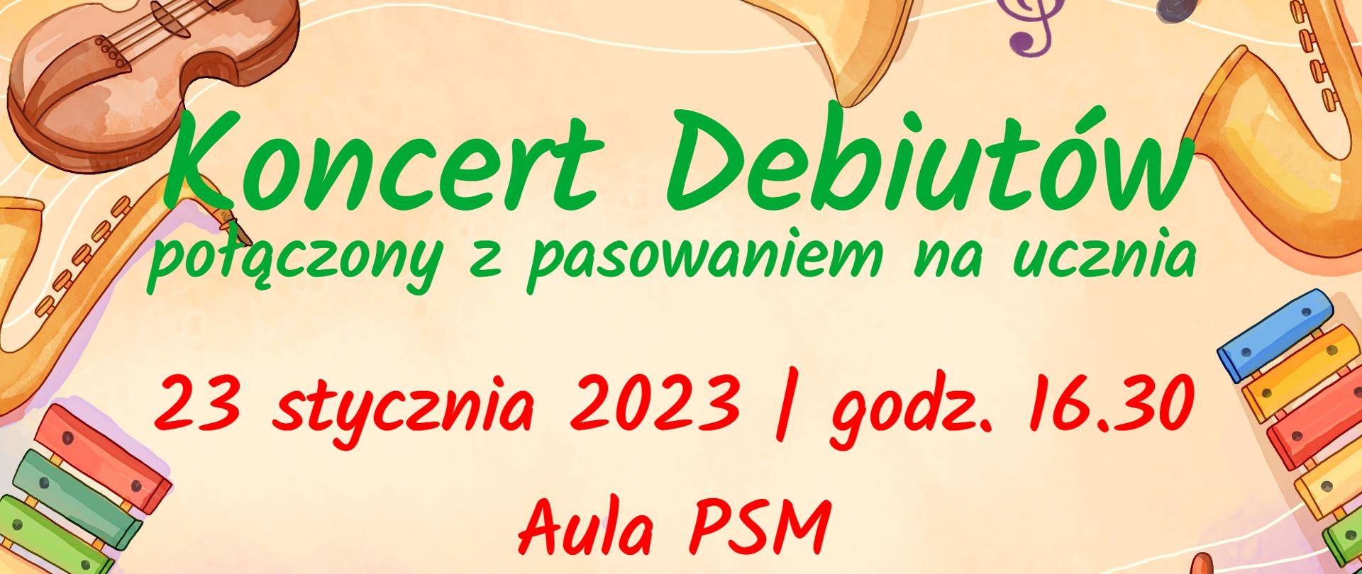 Grafika przedstawiająca w rogach następujące rysunki instrumentów muzycznych: po prawej stronie - saksofon i dzwonki chromatyczne; u dołu - klawiaturę fortepianową i bęben perkusyjny z pałkami; po lewej stronie - skrzypce, saksofon i dzwonki chromatyczne; u góry - trąbkę. Tło grafiki w kolorze piaszczystej plaży. W centralnej części znajduje się tekst w kolorze zielonym i czerwonym następującej treści: "Koncert Debiutów połączony z pasowaniem na ucznia odbędzie się 23 stycznia 2023 r. w auli szkoły". Ponadto w lewym dolnym rogu znajduje się logo szkoły.