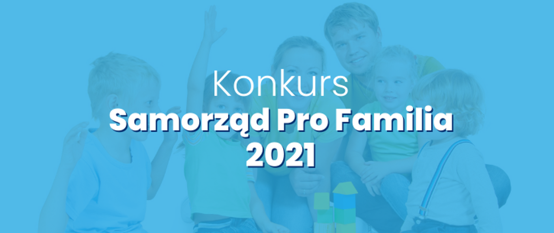 Zdjęcie rodziny z małymi dziećmi, na które nałożono niebieską przesłonę. Na samym wierzchu napis: Konkurs samorząd pro familia 2021