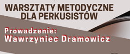 Tło beżowe i brązowe. Na ukośnych ramkach informacje: warsztaty metodyczne dla perkusistów. Prowadzenie: Wawrzyniec Dramowicz.